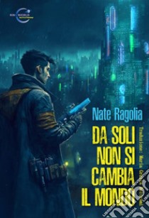 Da soli non si cambia il mondo libro di Ragolia Nate