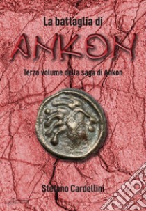 La battaglia di Ankon libro di Cardellini Stefano