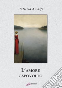 L'amore capovolto libro di Amalfi Patrizia