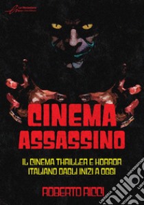 Cinema assassino. Il cinema thriller e horror italiano dagli inizi a oggi. Ediz. illustrata libro di Ricci Roberto