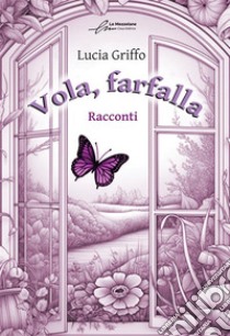 Vola farfalla libro di Griffo Lucia