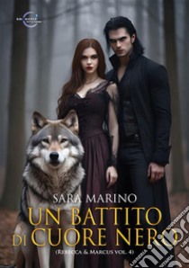 Un battito di cuore nero. Rebecca & Marcus. Ediz. integrale. Vol. 4 libro di Marino Sara