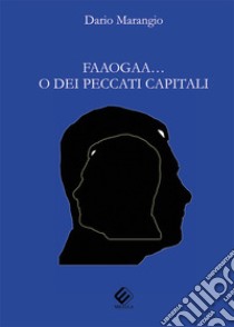 Faaogaa... o dei peccati capitali libro di Marangio Dario