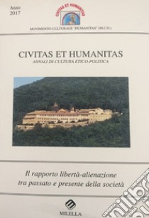 Il rapporto libertà-alienazione tra passato e presente della società. Civitas et humanitas. Annali di cultura etico-politica (2017) libro di Nave A. (cur.)