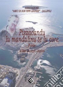 Pizzacandu lu mandulinu te lu core libro di Leopizzi Giuseppe; Associazione Amici di don Pippi Leopizzi (cur.)