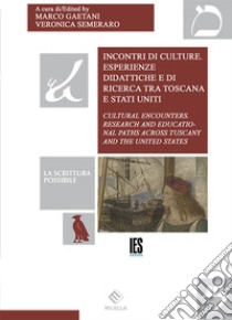 Incontri di culture. Esperienze didattiche e di ricerca tra Toscana e Stati Uniti. Ediz. italiana e inglese libro di Gaetani M. (cur.); Semeraro V. (cur.)