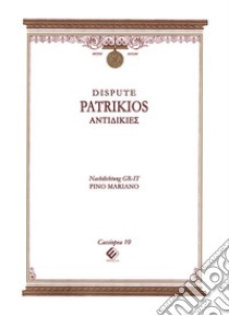 Dispute. Antidikies. Ediz. italiana e greca libro di Patrikios Titos