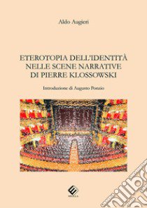 Eterotopia dell'identità nelle scene narrative di Pierre Klossowski libro di Augieri Aldo