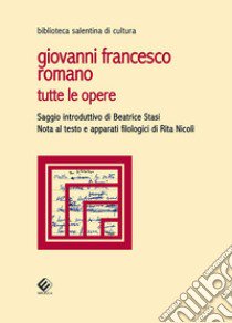 Tutte le opere libro di Romano Giovanni Francesco; Stasi B. (cur.); Nicolì R. (cur.)