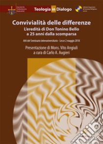 Convivialità delle differenze. L'eredità di Don Tonino Bello a 25 anni dalla scomparsa. Atti del Seminario interuniversitario (Lecce, 2 maggio 2018) libro di Augieri C. A. (cur.)