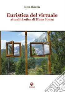 Euristica del virtuale: attualità etica di Hans Jonas libro di Rocco Rita