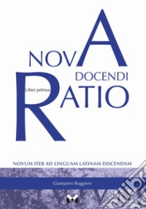 Nova docendi ratio. Novum iter ad linguam latinam discendam. Vol. 1 libro di Ruggiero Giampiero