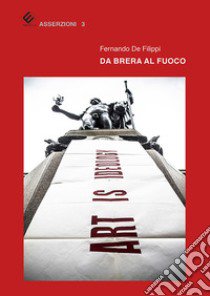 Da Brera al Fuoco libro di De Filippi Fernando