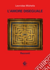 L'amore diseguale libro di Michelis Leonidas