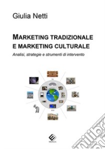 Marketing tradizionale e marketing culturale. Analisi, strategie e strumenti di intervento libro di Netti Giulia