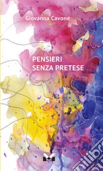 Pensieri senza pretese libro di Cavone Giovanna