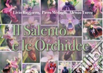 Il Salento e le orchidee libro di Ruggiero Livio; Medagli Piero; Turco Alessio