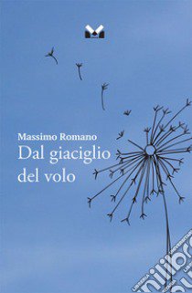 Dal giaciglio del volo libro di Romano Massimo