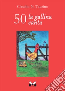 50 la gallina canta libro di Taurino Claudio N.