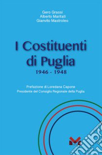 I Costituenti di Puglia. 1946-1948 libro di Grassi Gero; Maritati Alberto; Mastroleo Gianvito