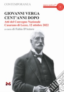 Giovanni Verga cent'anni dopo. Atti del Convegno Nazionale (Casarano di Lecce, 12 ottobre 2022) libro di D'Astore F. (cur.)