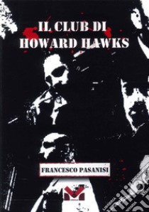 Il club di Howard Hawks libro di Pasanisi Francesco