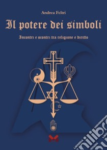 Il potere dei simboli. Incontri e scontri tra religione e diritto libro di Feltri Andrea