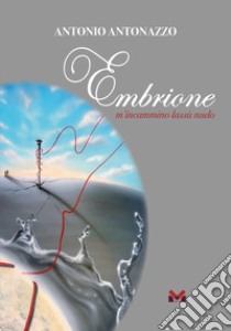 Embrione libro di Antonazzo Antonio