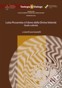 Luisa Piccarreta e il dono della Divina Volontà. Studi e attività libro di Cucurachi L. (cur.)