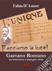 Gaetano Romano. Tra letteratura e impegno civile libro di D'Astore Fabio