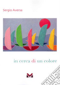 In cerca di un colore libro di Aversa Sergio