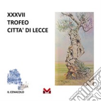 XXXVII Trofeo Città di Lecce. Ediz. illustrata libro di Gruppo d'impegno culturale 