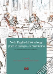 Nella Puglia del '68 ad oggi: poeti in dialogo... si raccontano (Atti del seminario poetico, Lecce 12 maggio 2023) libro di Angiuli L. (cur.); Augieri C. A. (cur.)