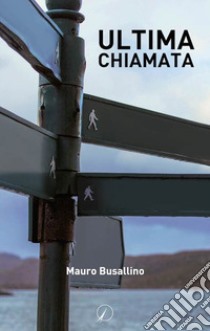 Ultima chiamata libro di Busallino Mauro