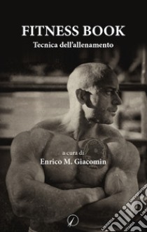 Fitness book. Tecnica dell'allenamento libro di Giacomin Enrico M.