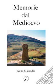 Memorie dal medioevo libro di Malandra Ivana