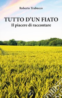 Tutto d'un fiato. Il piacere di raccontare libro di Trabucco Roberto