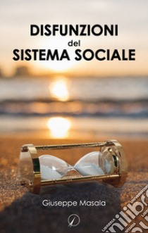 Disfunzioni del sistema sociale libro di Masala Giuseppe