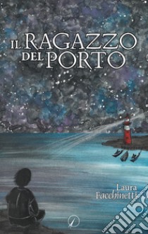 il ragazzo del porto libro di Facchinetti Laura