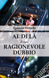 Al di là di ogni ragionevole dubbio libro di Freschi Ignazio