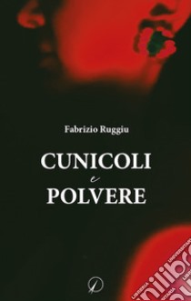 Cunicoli e polvere libro di Ruggiu Fabrizio