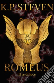 Romeus. Il re di luce libro di K.P. Steven