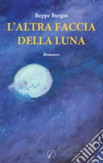 L'altra faccia della luna libro di Burgio Beppe