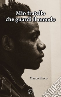 Mio fratello che guardi il mondo libro di Finco Marco