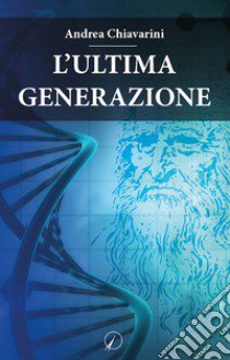 L'ultima generazione libro di Chiavarini Andrea