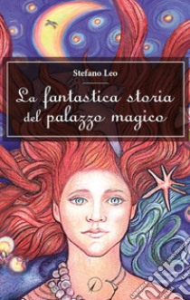 La fantastica storia del palazzo magico libro di Leo Stefano