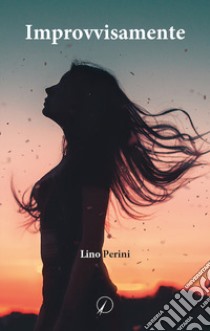 Improvvisamente libro di Perini Lino