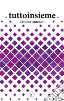 Tuttoinsieme libro di Antonini Cristina