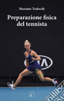 Preparazione fisica del tennista libro di Todeschi Massimo