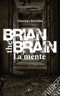 Brian the Brain. La mente libro di Bertolini Giuseppe